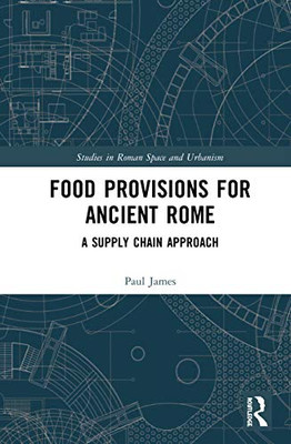 Food Provisions for Ancient Rome (Studies in Roman Space and Urbanism)