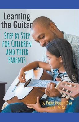 Learning Guitar--Step By Step for Children and Their Parents