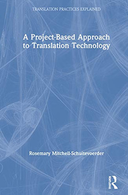A Project-Based Approach to Translation Technology (Translation Practices Explained) - Hardcover