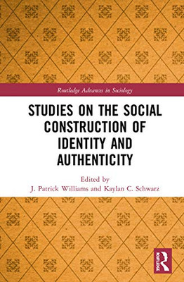 Studies on the Social Construction of Identity and Authenticity (Routledge Advances in Sociology)