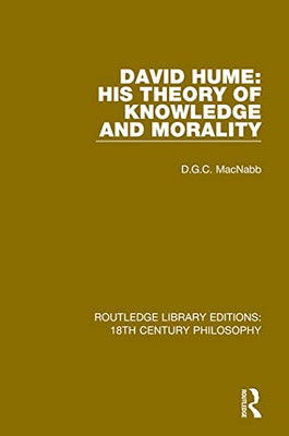 David Hume: His Theory of Knowledge and Morality (Routledge Library Editions: 18th Century Philosophy)