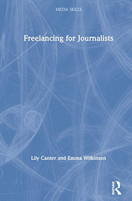 Freelancing for Journalists (Media Skills) - Hardcover