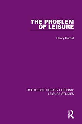 The Problem of Leisure (Routledge Library Editions: Leisure Studies)