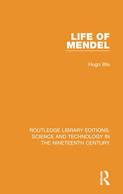 Life of Mendel (Routledge Library Editions: Science and Technology in the Nineteenth Century)