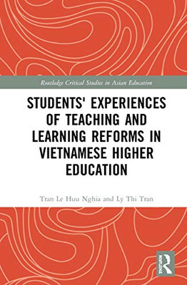 Students' Experiences of Teaching and Learning Reforms in Vietnamese Higher Education (Routledge Critical Studies in Asian Education)