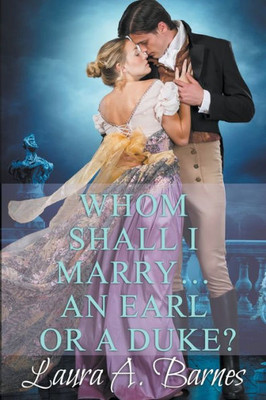 Whom Shall I Marry... An Earl or A Duke?