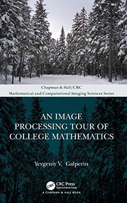 An Image Processing Tour of College Mathematics (Chapman & Hall/CRC Mathematical and Computational Imaging Sciences Series)