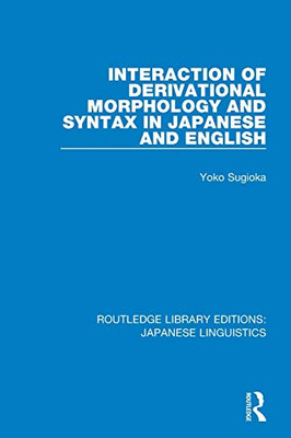 Interaction of Derivational Morphology and Syntax in Japanese and English (Routledge Library Editions: Japanese Linguistics)