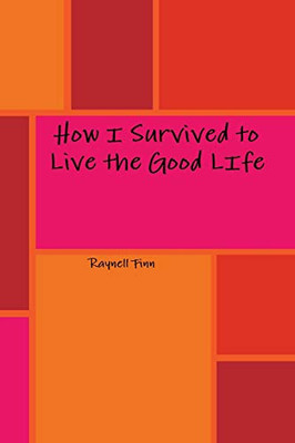 How I Survived to Live the Good LIfe