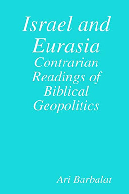 Israel and Eurasia: Contrarian Readings of Biblical Geopolitics