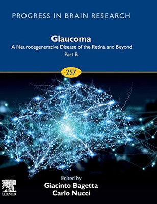 Glaucoma: A Neurodegenerative Disease of the Retina and Beyond Part B (Volume 257) (Progress in Brain Research, Volume 257)