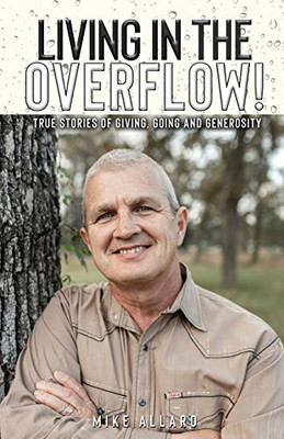 Living in the Overflow!: True Stories of Giving, Going and Generosity!