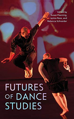 Futures of Dance Studies (Studies in Dance History)