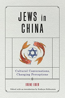 Jews in China: Cultural Conversations, Changing Perceptions (Dimyonot: Jews and the Cultural Imagination)