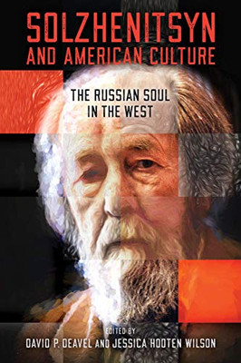 Solzhenitsyn and American Culture: The Russian Soul in the West (The Center for Ethics and Culture Solzhenitsyn Series)