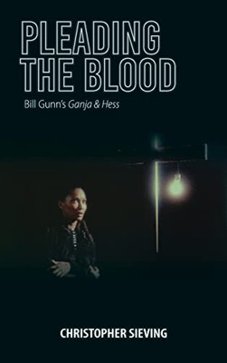 Pleading the Blood: Bill Gunn's Ganja & Hess (Studies in the Cinema of the Black Diaspora) - Hardcover
