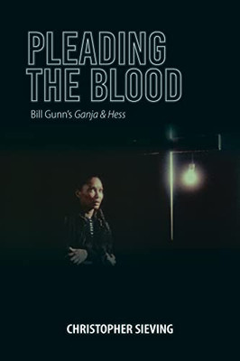 Pleading the Blood: Bill Gunn's Ganja & Hess (Studies in the Cinema of the Black Diaspora) - Paperback