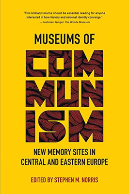 Museums of Communism: New Memory Sites in Central and Eastern Europe - Paperback