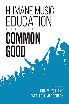 Humane Music Education for the Common Good (Counterpoints: Music and Education) - Paperback