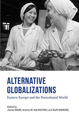 Alternative Globalizations: Eastern Europe and the Postcolonial World - Hardcover