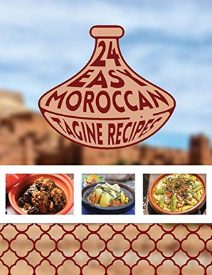 24 Easy Moroccan Tagine recipes: Twenty Four Delicious Moroccan Tagine One-Pot Cooking Food Recipes