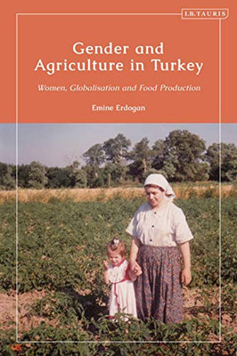 Gender and Agriculture in Turkey: Women, Globalization and Food Production