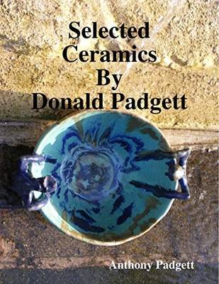 Selected Ceramics By Donald Padgett