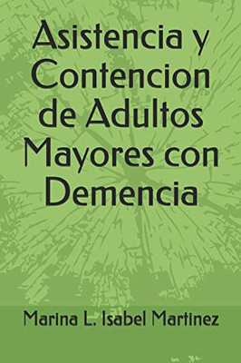 Asistencia y Contencion de Adultos Mayores con Demencia (Spanish Edition)