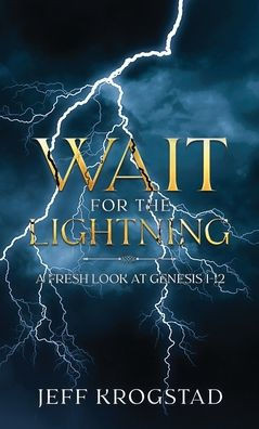 Wait for the Lightning: A fresh look at Genesis 1-12
