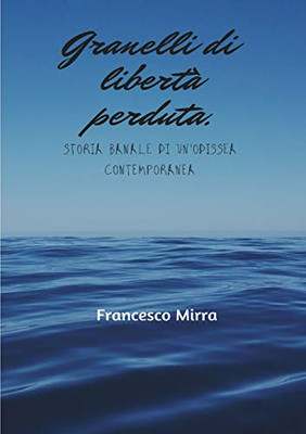 Granelli di libertà perduta. Storia banale di un'odissea contemporanea (Italian Edition)
