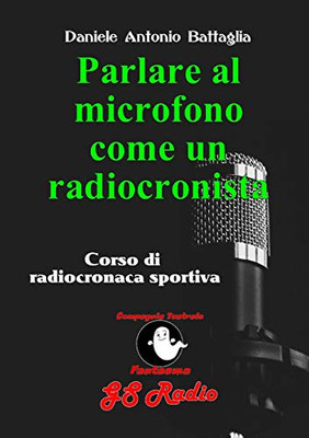 Parlare al microfono come un radiocronista - Corso di radiocronaca sportiva (Italian Edition)