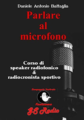 Parlare al microfono - Corso di Speaker Radiofonico e di Radiocronista Sportivo (Italian Edition)