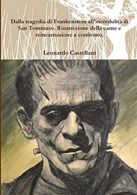 Dalla tragedia di Frankenstein all'incredulità di San Tommaso. Risurrezione della carne e reincarnazione a confronto. (Italian Edition)