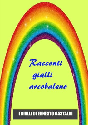 Racconti Gialli Arcobaleno (Italian Edition)