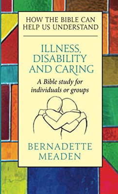 Illness, Disability and Caring: How the Bible can Help us Understand