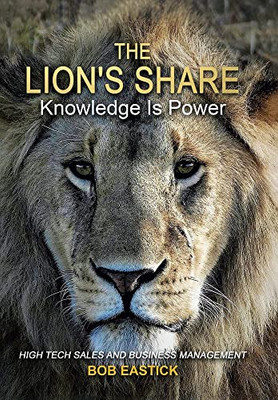 The Lion's Share - Knowledge Is Power: High Tech Sales and Business Management - Hardcover
