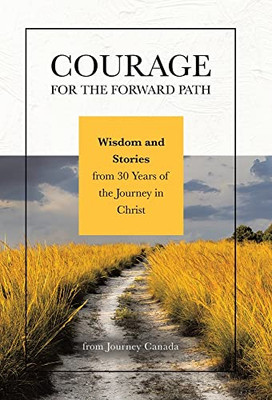 Courage for the Forward Path: Wisdom and Stories from 30 Years of the Journey in Christ - Hardcover