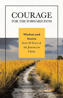 Courage for the Forward Path: Wisdom and Stories from 30 Years of the Journey in Christ - Paperback