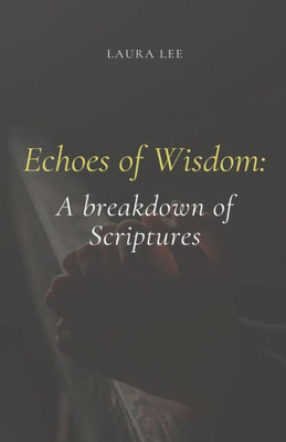 Echoes of Wisdom: A breakdown of Scriptures