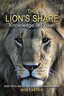 The Lion's Share - Knowledge Is Power: High Tech Sales and Business Management - Paperback