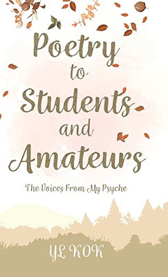 Poetry to Students and Amateurs: The Voices From My Psyche - Hardcover