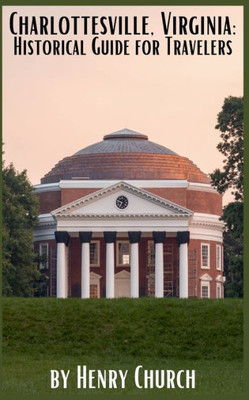 Charlottesville, Virginia: Historical Guide for Travelers