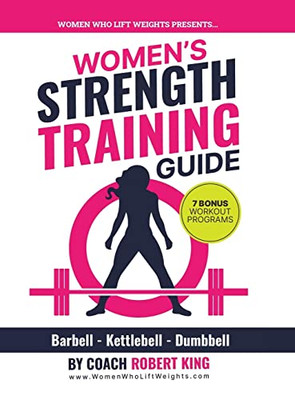 Women's Strength Training Guide: Barbell, Kettlebell & Dumbbell Training For Women - Hardcover