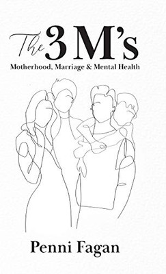 The 3 M's: Motherhood, Marriage & Mental Health - Hardcover