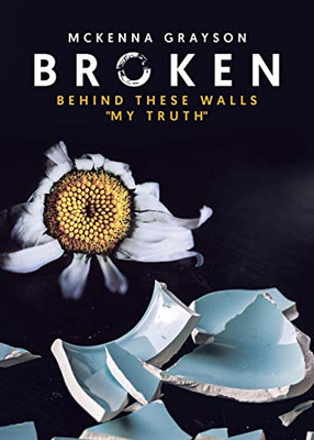 Broken: Behind These Walls "My Truth"