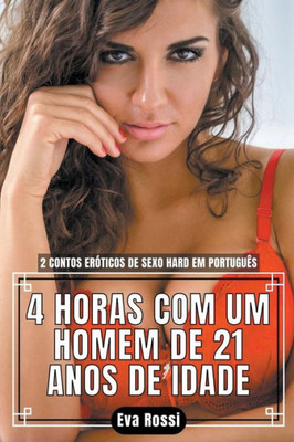 4 Horas com um Homem de 21 Anos de Idade: 2 Contos Eróticos de Sexo Hard em Português