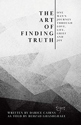 The Art of Finding Truth: One Man's Journey Through Love, Life, Grief and Joy