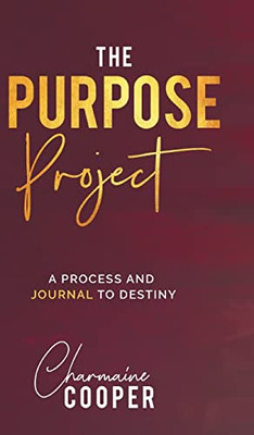 The Purpose Project: A Process and Journal To Destiny - Hardcover