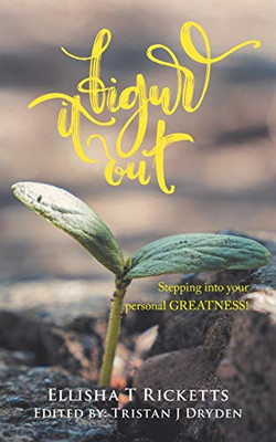 Figure It Out!: Stepping into your personal GREATNESS! - Paperback