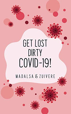 Get Lost Dirty Covid 19!